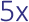 5x